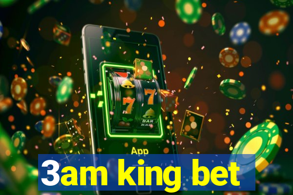 3am king bet